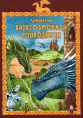 Okładka książki Bajki o smokach podróżnych Agnieszka Korol