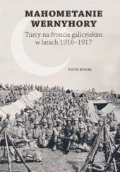 Okładka książki Mahometanie Wernyhory. Turcy na froncie galicyjskim w latach 1916-1917 Piotr Nykiel