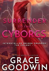 Okładka książki Surrender to the Cyborgs Grace Goodwin