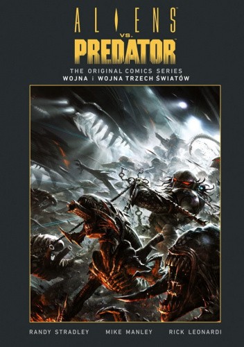 Okładka książki Aliens vs. Predator: Wojna i Wojna Trzech Światów Rick Leonardi, Mike Manley, Randy Stradley