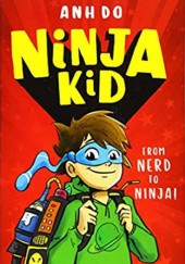 Okładka książki Ninja Kid: From Nerd to Ninja Anh Do