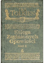Okładka książki Księga Zaginionych Opowieści tom I Christopher John Reuel Tolkien, J.R.R. Tolkien