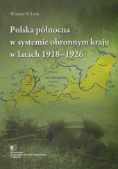 Polska północna w systemie obronnym kraju w latach 1918-1926.