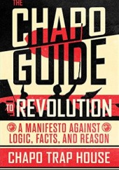 Okładka książki The Chapo Guide to Revolution: A Manifesto Against Logic, Facts, and Reason Chapo Trap House