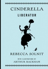 Okładka książki Cinderella Liberator Rebecca Solnit