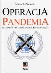 Okładka książki Operacja Pandemia. Globalna psychoza i nowy totalitaryzm Marek A. Zamorski