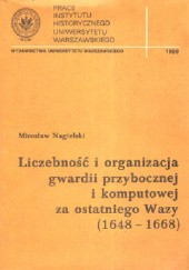 Okładka książki Liczebność i organizacja gwardii przybocznej i komputowej za ostatniego Wazy (1648-1668) Mirosław Nagielski