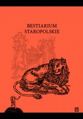 Okładka książki Bestiarium staropolskie Justyna Ratajczyk, Jacek Sokolski, Aleksandra Szczurek