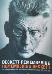Okładka książki Beckett Remembering: Remembering Beckett. Unpublished Interviews with Samuel Beckett and Memories of Those Who Knew Him Elizabeth Knowlson, James Knowlson