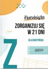 Okładka książki #kursoksiążka Zorganizuj się w 21 dni Ola Budzyńska