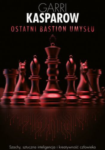 Okładka książki Ostatni bastion umysłu Garri Kasparow