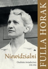 Okładka książki Niewidzialni. Osobiste świadectwo 1938-1956 Fulla Horak