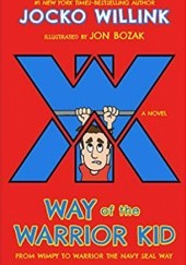 Okładka książki Way of the Warrior Kid: From Wimpy to Warrior the Navy Seal Way Jocko Willink