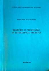 Okładka książki Legenda o Ahaswerze w literaturze polskiej Wojciech Piotrowski