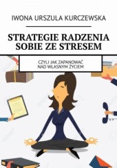 Okładka książki Strategie radzenia sobie ze stresem Iwona Urszula Kurczewska