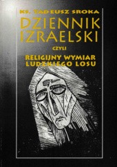 Okładka książki Dziennik izraelski czyli religijny wymiar ludzkiego losu Tadeusz Sroka