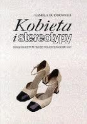 Okładka książki Kobieta i stereotypy : obraz kobiety w prozie polskiej po roku 1989 Kamila Budrowska