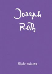 Okładka książki Białe miasta Joseph Roth