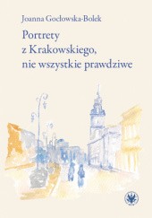 Okładka książki Portrety z Krakowskiego, nie wszystkie prawdziwe Joanna Gocłowska-Bolek