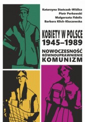 Okładka książki Kobiety w Polsce, 1945–1989: Nowoczesność - równouprawnienie - komunizm