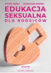 Okładka książki Edukacja seksualna dla rodziców Magdalena Biednik, Sylwia Osada