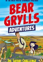 Okładka książki Bear Grylls Adventure: The Safari Challenge Bear Grylls