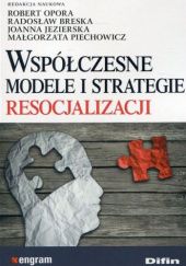 Okładka książki Współczesne modele i strategie resocjalizacji Radosław Breska, Joanna Jezierska, Robert Opora, Małgorzata Piechowicz
