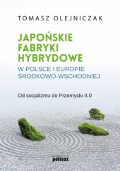 Japońskie fabryki hybrydowe w Polsce i Europie Środkowo-Wschodniej. Od socjalizmu do Przemysłu 4.0