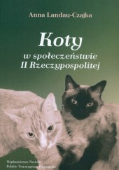 Okładka książki Koty w społeczeństwie II Rzeczypospolitej Anna Landau-Czajka