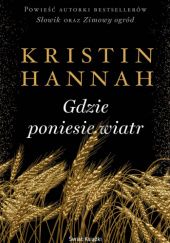 Okładka książki Gdzie poniesie wiatr Kristin Hannah