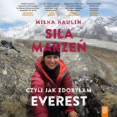 Okładka książki Siła marzeń, czyli jak zdobyłam Everest Miłka Raulin