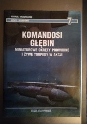Okładka książki Komandosi głębin. Miniaturowe okręty podwodne i żywe torpedy w akcji Andrzej Perepeczko