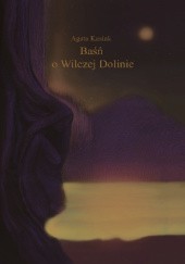 Okładka książki Baśń o Wilczej Dolinie - wydanie II Agata Kasiak