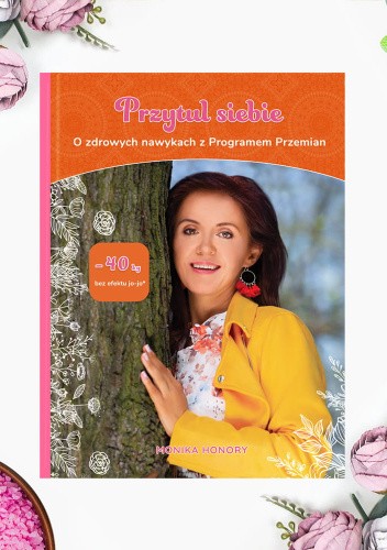 Okładka książki Przytul siebie. O zdrowych nawykach z Programem Przemian Monika Honory