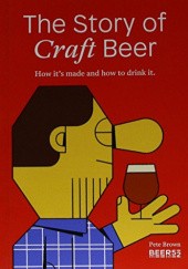 Okładka książki The Story of Craft Beer Pete Brown