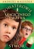 Okładka książki Bohaterowie Magicznego Drzewa. Stwór Andrzej Maleszka