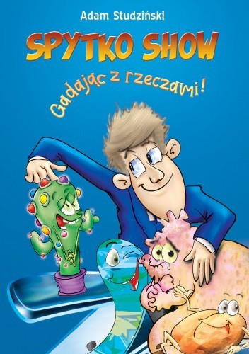 Okładka książki Spytko Show – gadając z rzeczami Adam Studziński