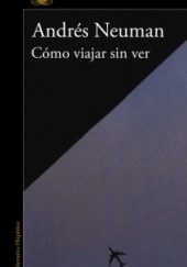 Okładka książki Cómo viajar sin ver Andrés Neuman
