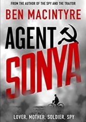 Okładka książki Agent Sonya: Lover, Mother, Soldier, Spy Ben Macintyre