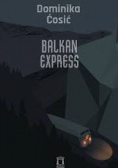 Okładka książki Balkan Express Dominika Cosic