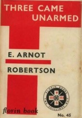 Okładka książki Three Came Unarmed E. Arnot Robertson