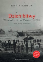 Okładka książki Dzień bitwy. Wojna na Sycylii i we Włoszech 1943-1944 Rick Atkinson