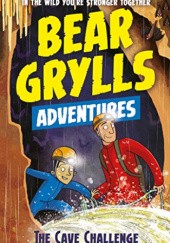 Okładka książki Bear Grylls Adventure: The Cave Challenge Bear Grylls