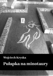 Okładka książki Pułapka na minotaury Wojciech Kryska