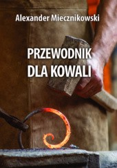 Okładka książki Przewodnik dla Kowali Alexander Miecznikowski