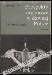Okładka książki Prospekty organowe w dawnej Polsce Ewa Smulikowska