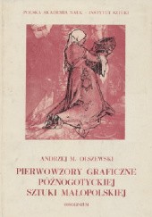 Okładka książki Pierwowzory graficzne późnogotyckiej sztuki małopolskiej Andrzej M. Olszewski