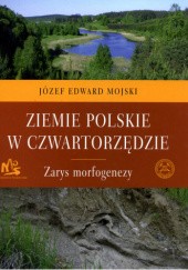 Okładka książki Ziemie polskie w czwartorzędzie. Zarys morfogenezy Józef Edward Mojski