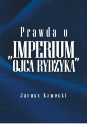 Okładka książki Prawda o ,,Imperium” ojca Rydzyka Janusz Kawecki