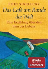 Okładka książki Das Café am Rande der Welt: eine Erzählung über den Sinn des Lebens John P. Strelecky